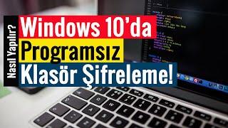 Windows 10’da Programsız Klasör Şifreleme