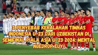 3 Penyebab Kekalahan Timnas Indonesia U 23 dari Uzbekistan di Semifinal Piala Asia U 23 2024