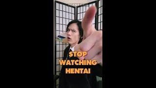 STOP Watching HENTAI