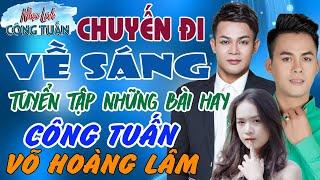 CHUYẾN ĐI VỀ SÁNG -CÔNG TUẤN ft VÕ HOÀNG LÂMLK Nhạc Lính Hải Ngoại 2023️Toàn Bài Hay Nhất Hiện Nay