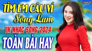 TÌM EM CÂU VÍ SÔNG LAM - A PÁOMở Loa Hết Cỡ Nhạc Sống Thôn Quê Thư Giãn - Bản Phối Mới 2024 XỨ NGHỆ