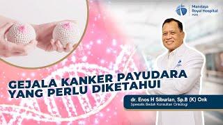 Ciri Ciri Gejala Kanker Payudara yang Mudah Dikenali - dr. Enos H. Siburian Sp.B K Onk