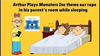 Arthur Plays Monster Inc theme ear rape in his parents room while sleepingGrounded