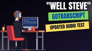 GoTranscript Well Steve New Audio Test Answer GoTranscript Audio Test Answer 7 November 2022