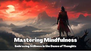 Mastering Mindfulness Embracing Stillness in the Dance of Thoughts