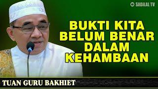 BUKTI KITA BELUM BENAR DALAM KEHAMBAHAN KITA KEPADA ALLAH .SWT