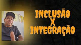 inclusão x integração