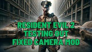 Resident Evil 2 Remake Testing Out Fixed Camera Mod Part 2