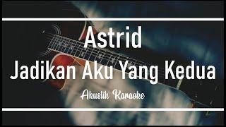 Astrid - Jadikan Aku Yang Kedua Akustik Karaoke Version