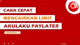 Cara Cepat Mencairkan Limit Paylater Akulaku  Bagian 1