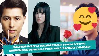 Hanya dalam 2 hari Song Hye Kyo dikabarkan berkencan dengan 2 pria pria yang sangat tampan