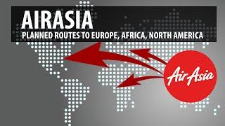 AirAsia Expansion Plans - Routes to Europe Africa and North America