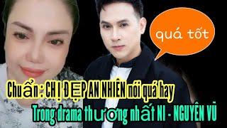 Chuẩn  CHỊ ĐẸP AN NHIÊN nói quá hay. Trong drama thương nhất NI - NGUYÊN VŨ