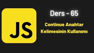 JavaScript Ders 65 Continue Anahtar Kelimesinin Kullanımı