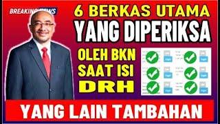  6 BERKAS UTAMA YANG DIPERIKSA BKN SAAT ISI DRH 4 DOKUMEN LAIN HANYA TAMBAHAN