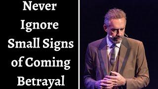Jordan Peterson  Never Ignore Small Signs Of Coming Betrayal
