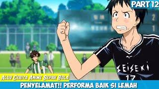 {Part 12} Dramatis  Performa Memukau Si lemah Di Semi Final Alur Cerita Anime Sepak Bola Terbaik