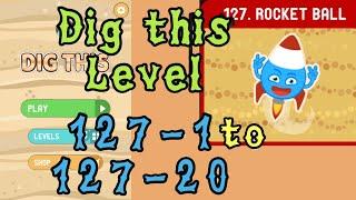 Dig this Level 127-1 to 127-20  Rocket ball  Chapter 127 level 1-20 Solution Walkthrough