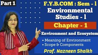 FYBCOM  Environmental Studies 1  Semester 1  Chapter 1  Environment and Ecosystem  Part 1 