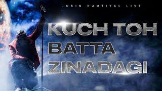 Zindagi Kuch Toh Bata Live - Jubin Nautiyal