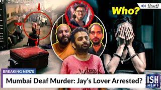 Mumbai Deaf Murder Jay’s Lover Arrested?  ISH News