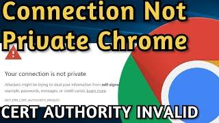 How to Fix Your Connection Is Not Private Google Chrome NETERR_CERT_AUTHORITY_INVALID
