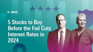 5 Stocks to Buy Before the Fed Cuts Interest Rates in 2024 I June 24 2024