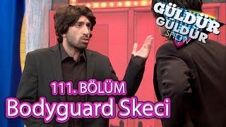 Güldür Güldür Show 111. Bölüm Bodyguard Skeci