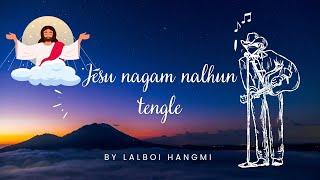 Jesu nagam na lhun tengle with lyricsLalboi HangmiKuki gospel song