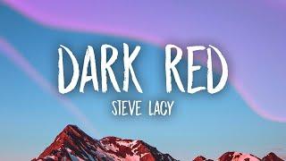 Steve Lacy - Dark Red Lyrics  i just hope she dont wanna leave me