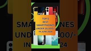 Top 5 Best SmartPhones Under 35000 In June 2024  #shorts #shortsvideo #youtubeshorts #techtalk