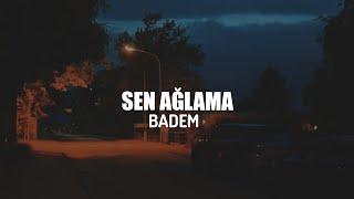 BADEM - SEN AĞLAMA LYRİCS - SÖZLERİ