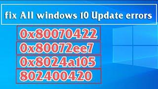 fix All windows 10 Update errors 0x80070422 0x80072ee7 0x8024a105 802400420