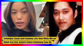 HEBOH Bongkar AIB Sang Ibu Sosok Ayah Kandung Lolly Putri Nikita Mirzani Bukan Orang Sembarangan