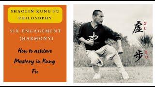 Shaolin Kung Fu Philosophy - Six Engagement  Harmony - How to Achieve Mastery in Kung Fu