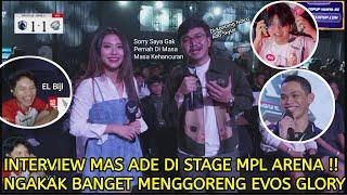 INTERVIEW MAS ADE DI STAGE MPL ARENA  KOCAK BANGET ADE SETIAWAN MEMASAK EVOS GLORY SAMPAI GOSONG