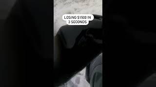 LOSING $1500 in 3 Seconds