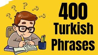 IF YOU LEARN THESE 400 TURKISH PHRASES YOU WILL BE CHAMPION IN TURKISH LANGUAGE
