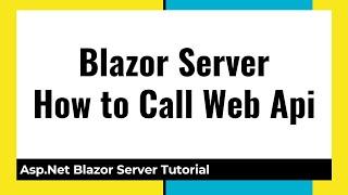 Blazor Server Call Web Api  Rest Api from Blazor Component in Asp.Net Core Tutorial