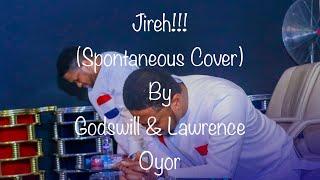 Jireh Spontaneous Cover GODSWILL AND LAWRENCE OYOR