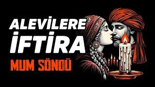 ALEVİLERE ATILAN MUM SÖNDÜ İFTİRASININ KÖKENLERİ