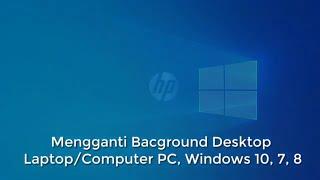 Changing Background Desktop Laptop or PC Computer in Windows 10 7 8 for a more attractive appearance