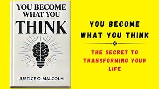 You Become What You Think The Secret to Transforming Your Life Audiobook