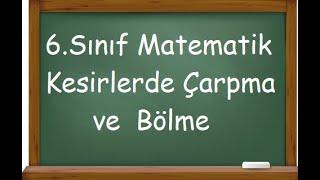 6.Sınıf Matematik Kesirlerde Çarpma ve Bölme