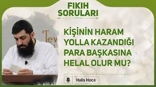 Kişinin haram yolla kazandığı para başkasına helal olur mu? Halis Bayancuk Hoca