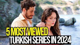 5 Most Viewed Turkish Series In 2024