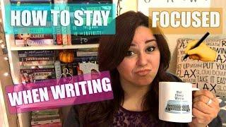 HOW TO STAY FOCUSED WHEN WRITING