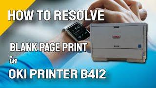 How to Resolve Blank Page Print in OKI Printer B412