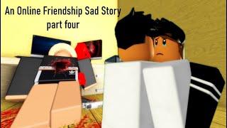 An Online Friendship Sad Story  Roblox Sad Story PT. 4