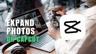 Want an Effect That Can Expand All Your Photos? CapCut Got You